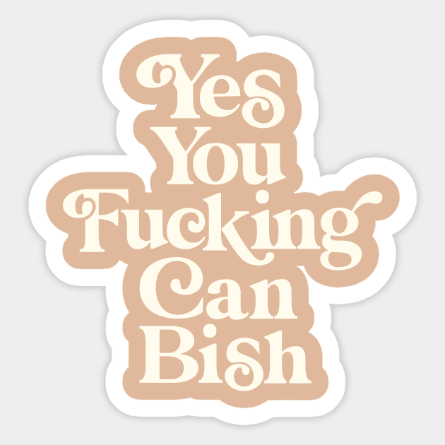 Yes You Fucking Can Bish Sticker by MotivatedType